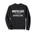 Football Midfielder Everywhere Always Sweatshirt - Custom Art Print Unisex