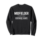 Football Midfielder Everywhere Always Sweatshirt - Custom Art Print Unisex