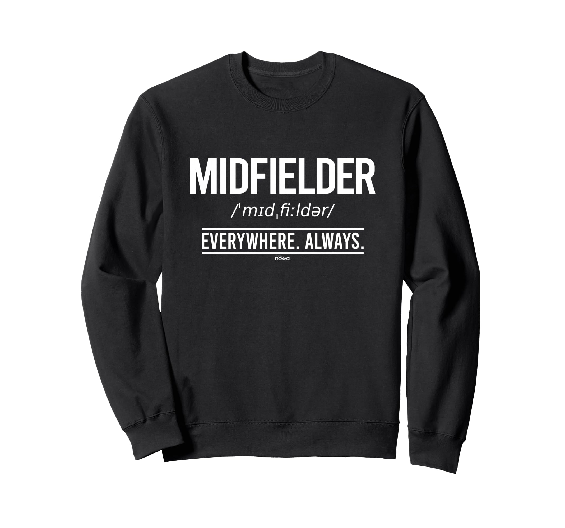 Football Midfielder Everywhere Always Sweatshirt - Custom Art Print Unisex