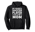 My Favorite Soccer Player Calls Me Mom Moms Hoodie - Unique Graphic Unisex