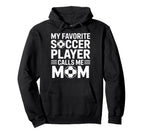 My Favorite Soccer Player Calls Me Mom Moms Hoodie - Unique Graphic Unisex