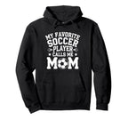 My Favorite Soccer Player Calls Me Hoodie - Fun Novelty Design Men Women