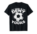 My Goal Is To Deny Yours Soccer Ball T-Shirt - Graphic Print for Adults