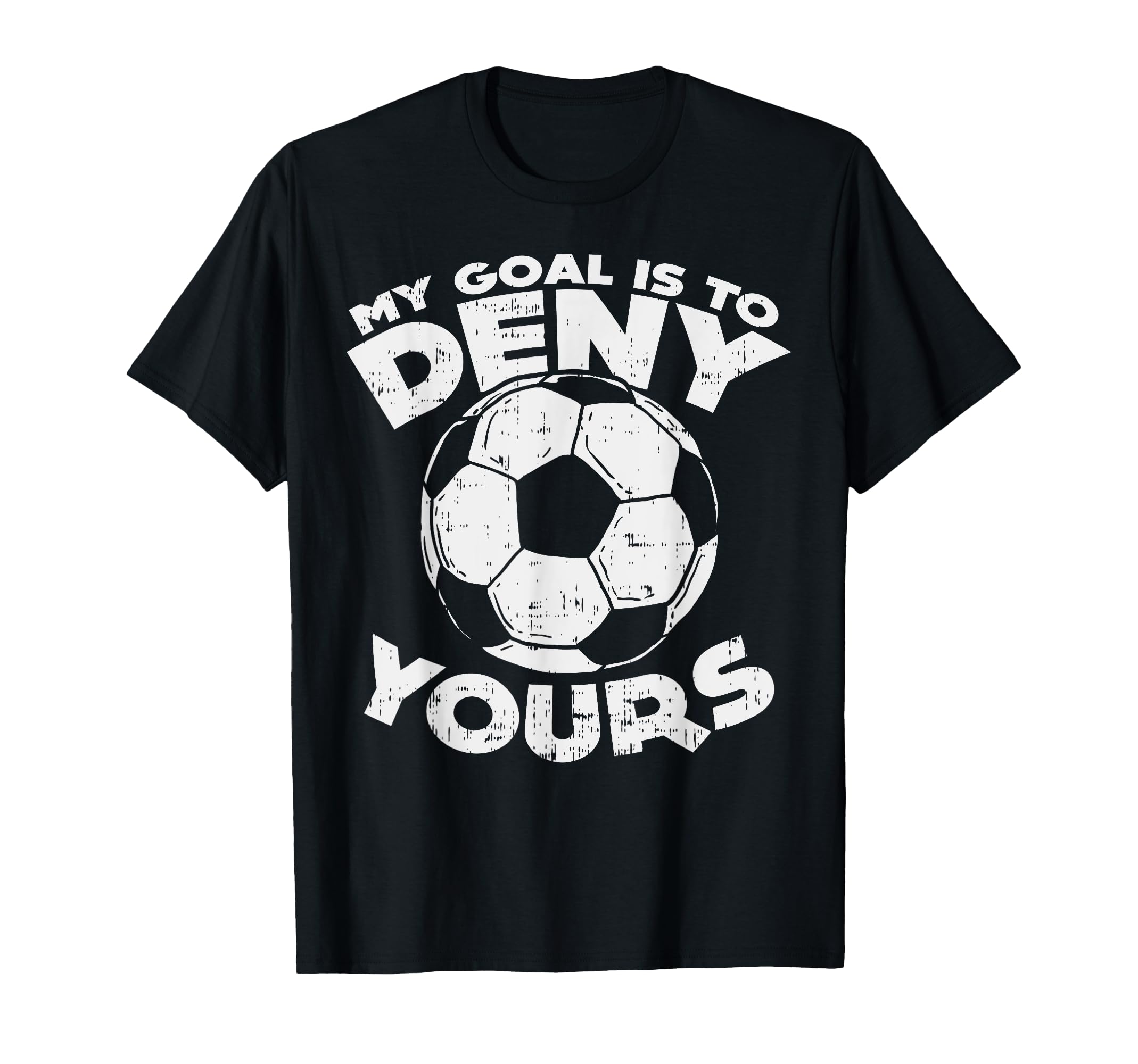 My Goal Is To Deny Yours Soccer Ball T-Shirt - Graphic Print for Adults