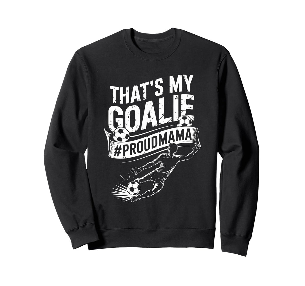 Goal Keeper Mom And Soccer Player Sweatshirt - Custom Art Print Men Women