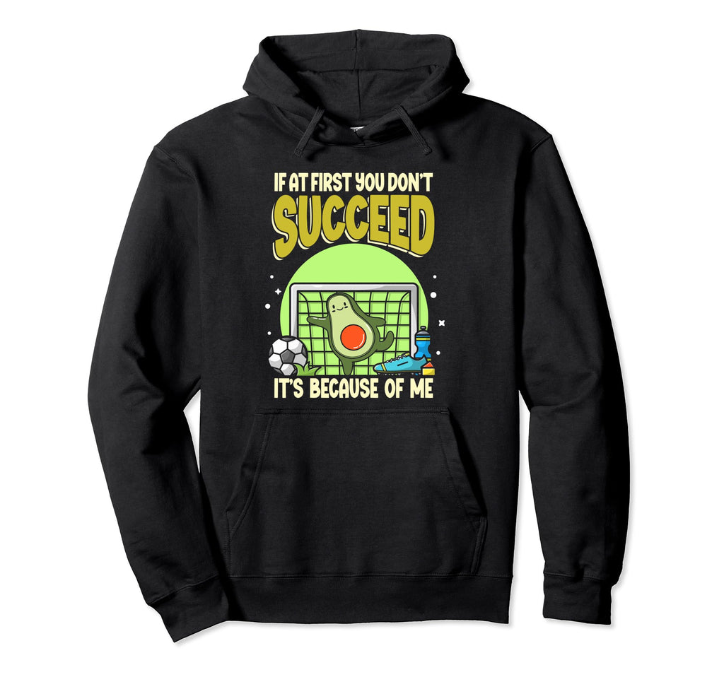 Avocado Soccer Goalie If First You Dont Hoodie - Unique Graphic Unisex
