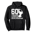 Soccer 60 Years Awesome Soccer Goalkeeper Hoodie - Graphic Print Unisex
