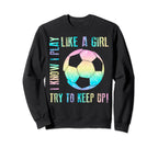 I Know I Play Like Try To Keep Up Funny Sweatshirt - Graphic Print Unisex