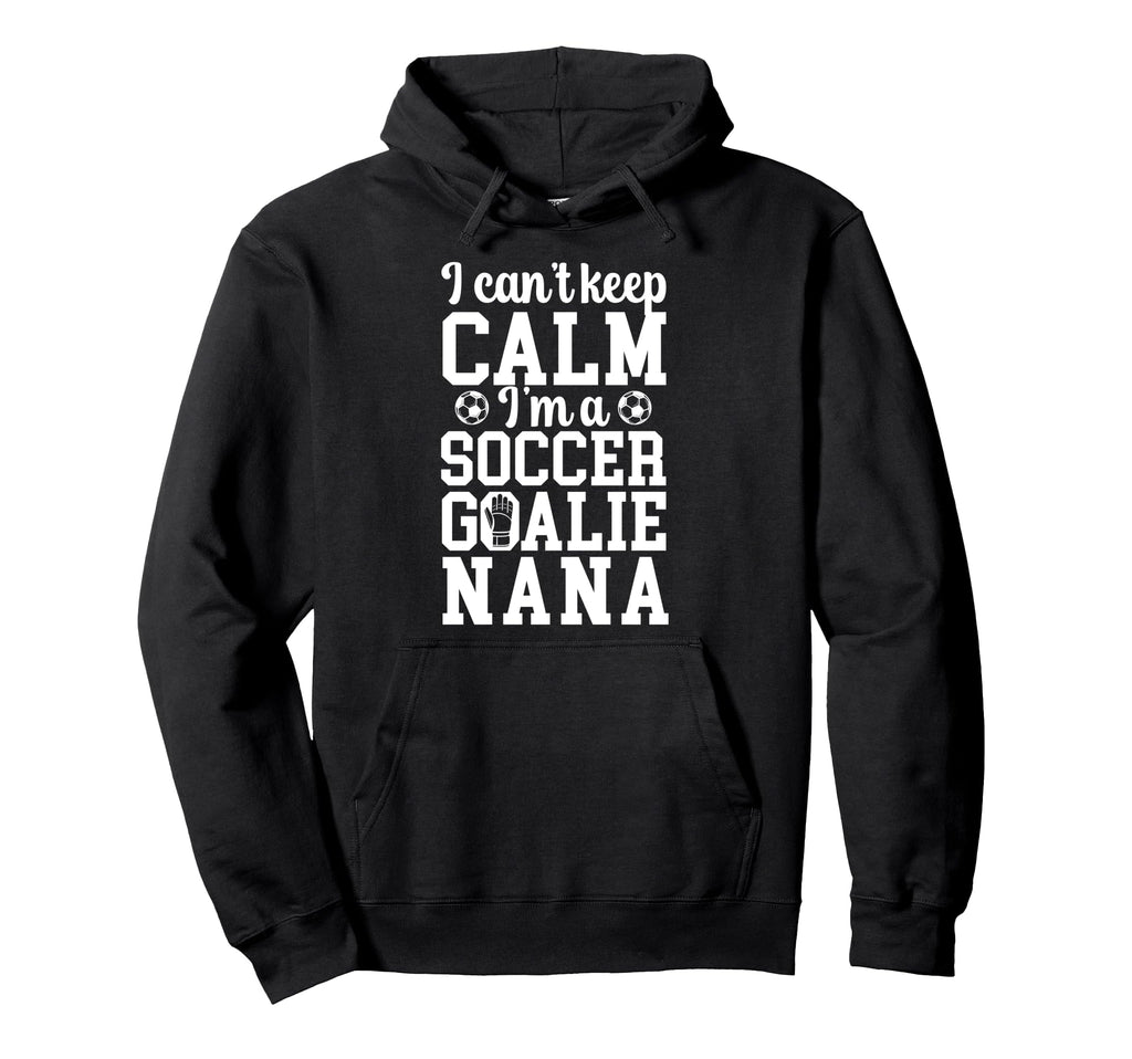 Im Soccer Goalie Nana Soccer Keeper Nana Hoodie - Trendy Graphic Unisex