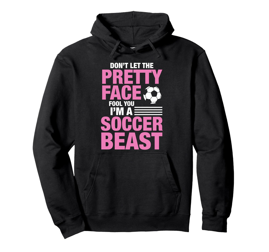 Soccer Beast Funny Dont Let Pretty Hoodie - Streetwear Style Men Women