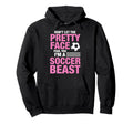Soccer Beast Funny Dont Let Pretty Hoodie - Streetwear Style Men Women