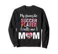 My Favorite Soccer Player Calls Me Sweatshirt - Aesthetic Graphic Unisex