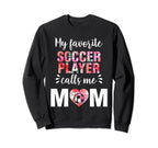 My Favorite Soccer Player Calls Me Sweatshirt - Aesthetic Graphic Unisex
