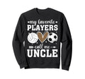 My Favorite Players Call Me Uncle Sweatshirt - Novelty Apparel Unisex