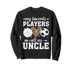 My Favorite Players Call Me Uncle Sweatshirt - Novelty Apparel Unisex