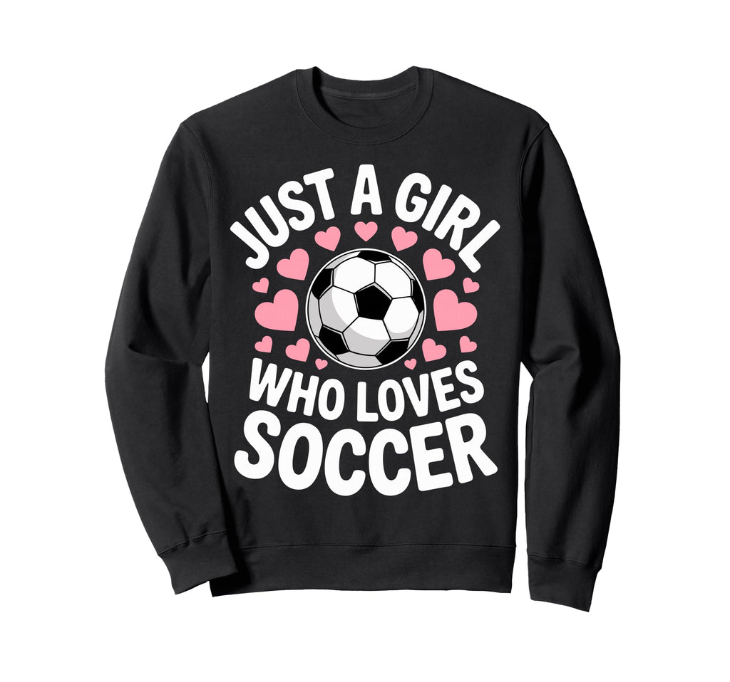 Just Who Loves Soccer Football Sweatshirt - Streetwear Style Men Women