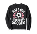 Just Who Loves Soccer Football Sweatshirt - Streetwear Style Men Women
