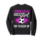 Soccer Game Day I Know I Play Like Sweatshirt - Unique Graphic for Adults