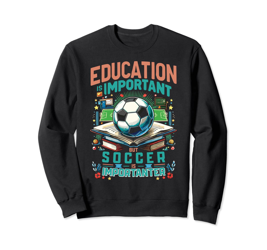Funny Soccer Lover Soccer Is Sweatshirt - Casual Everyday Wear Unisex