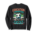 Funny Soccer Lover Soccer Is Sweatshirt - Casual Everyday Wear Unisex