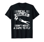 Real Goalies Dont Need Cape To Fly T-Shirt - Custom Art Print Unisex