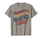 Somebodys Loudmouth Soccer Mom Soccer T-Shirt - Streetwear Style Unisex