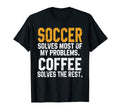 Soccer Solves My Problems Coffee T-Shirt - Fun Novelty Design Men Women