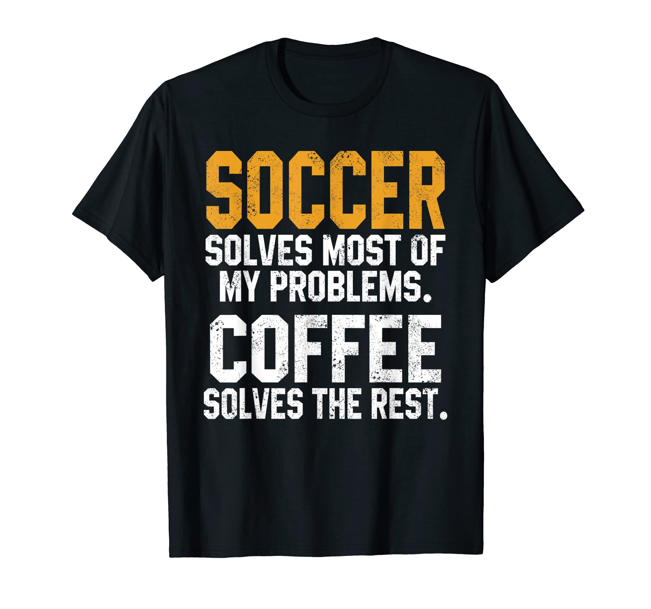 Soccer Solves My Problems Coffee T-Shirt - Fun Novelty Design Men Women