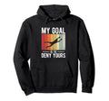 Soccer Goalie My Goal Is To Deny Yours Hoodie - Novelty Apparel for Adults