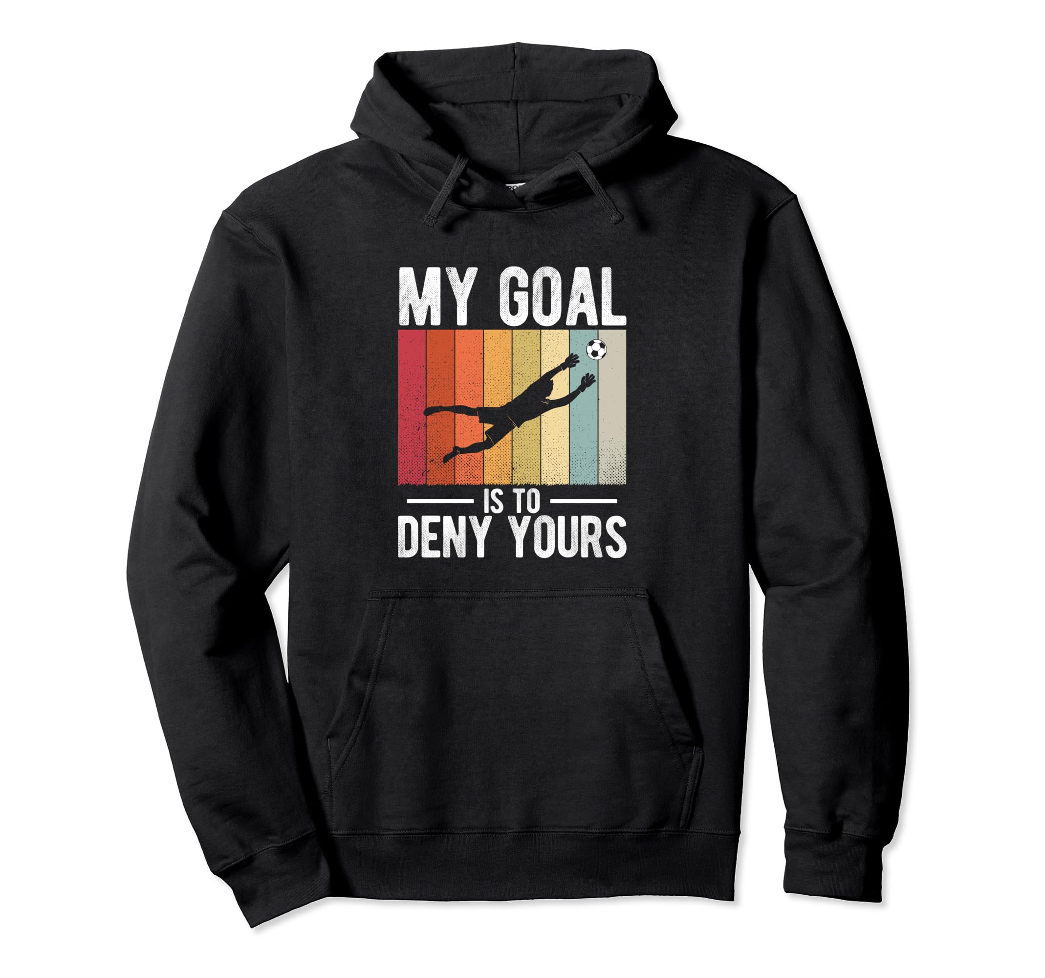 Soccer Goalie My Goal Is To Deny Yours Hoodie - Novelty Apparel for Adults