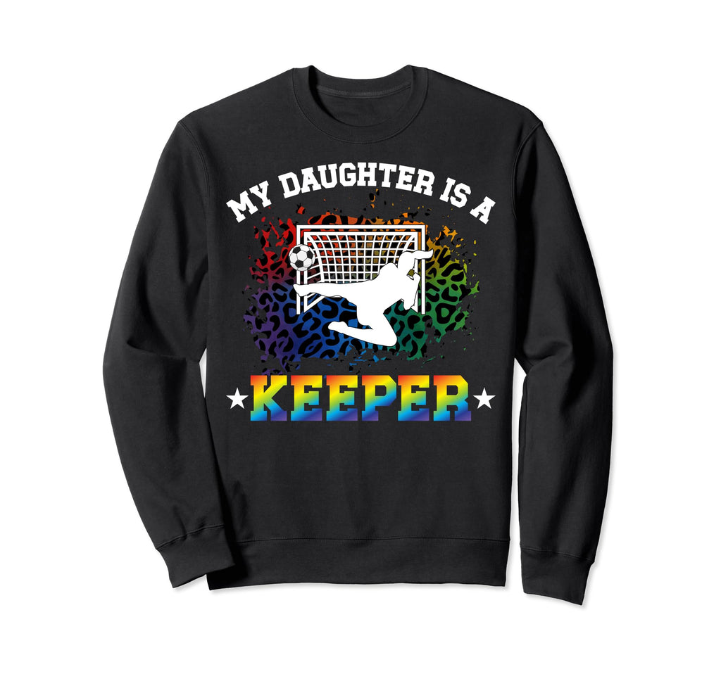 My Daughter Is Soccer Keeper Mom Sweatshirt - Fun Novelty Design Men Women