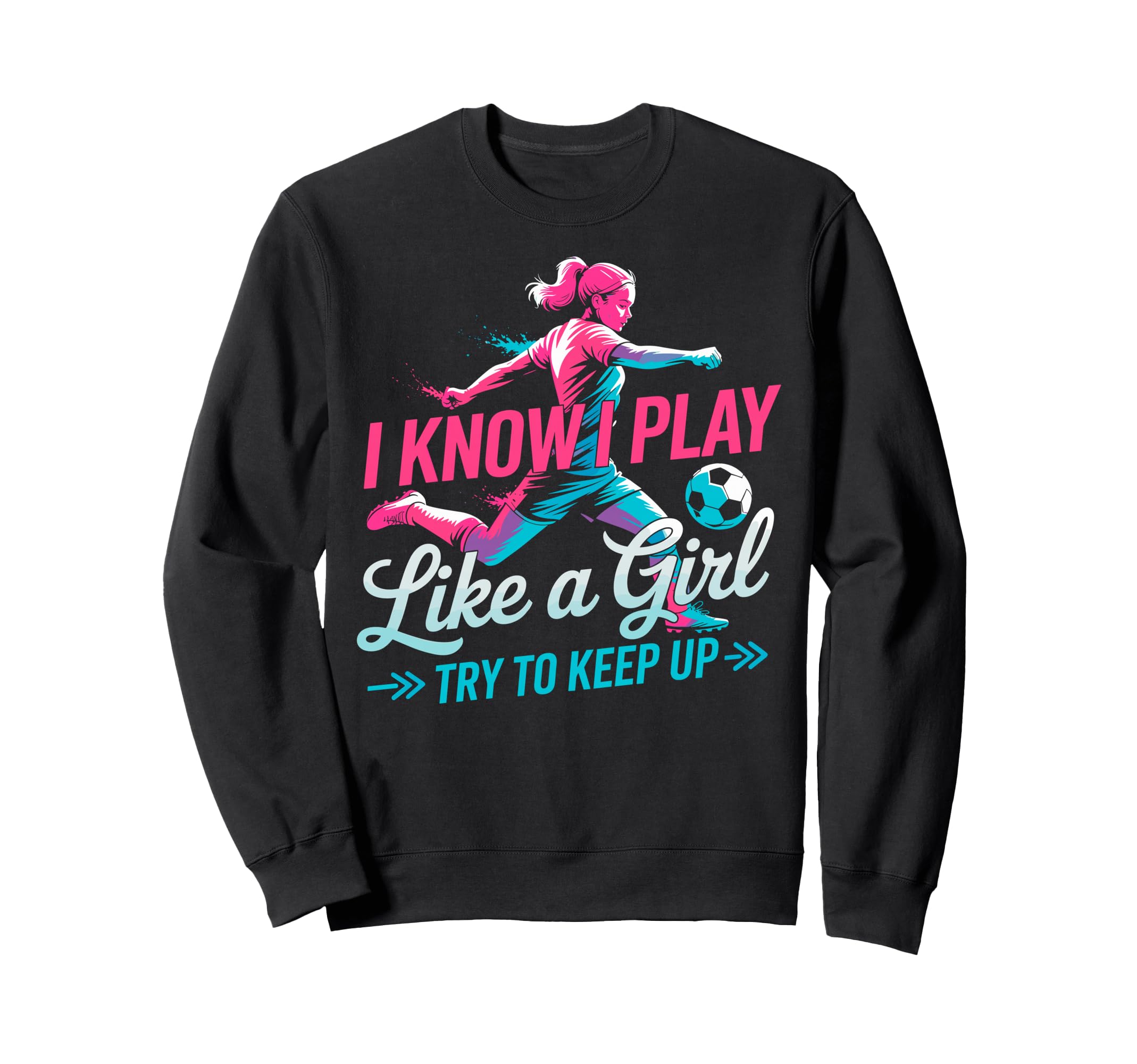 I Know I Play Like Try To Keep Up Sweatshirt - Custom Art Print Men Women