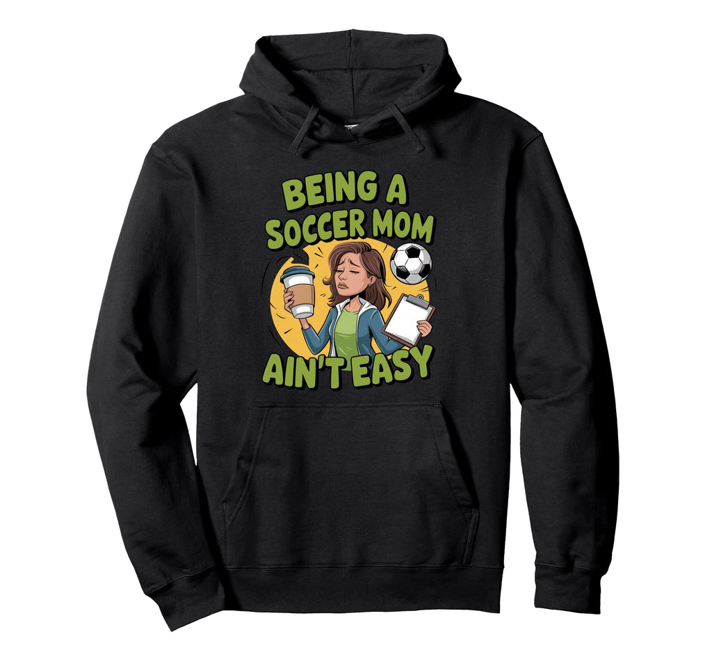 Being Soccer Mom Aint Easy Funny Hoodie - Casual Everyday Wear for Adults