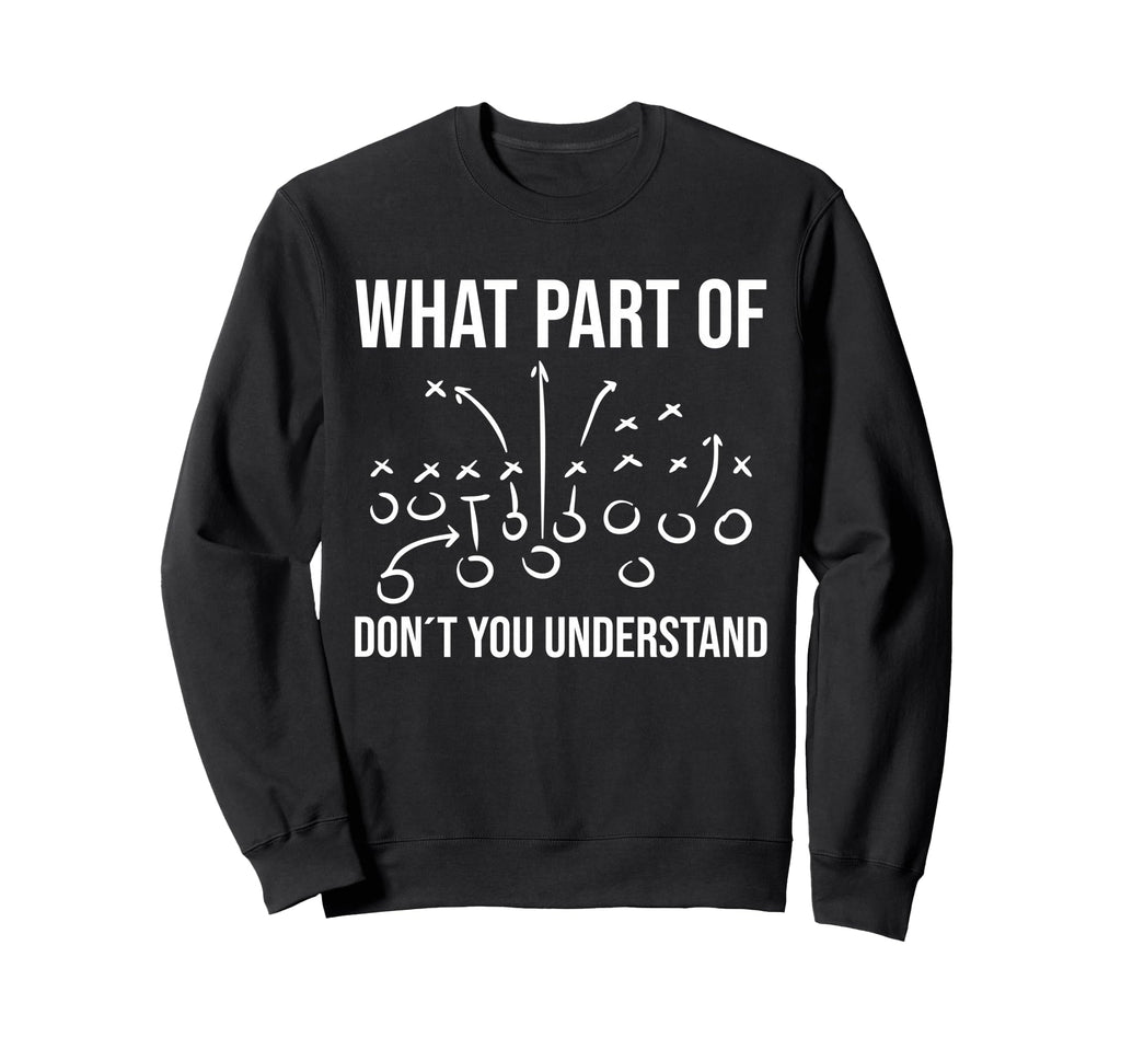 What Part Don T You Understand Sweatshirt - Streetwear Style Men Women