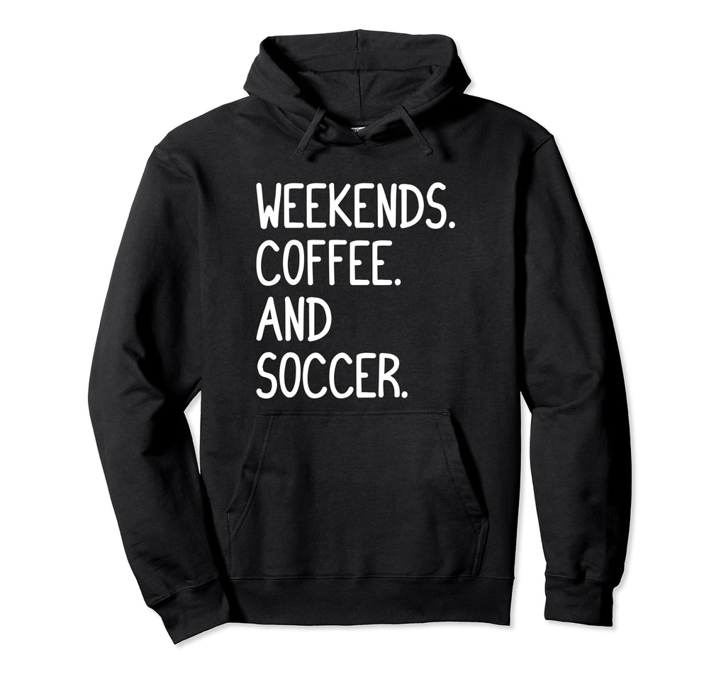 Funny Weekends Coffee And Soccer Gift Hoodie - Aesthetic Graphic for Adults