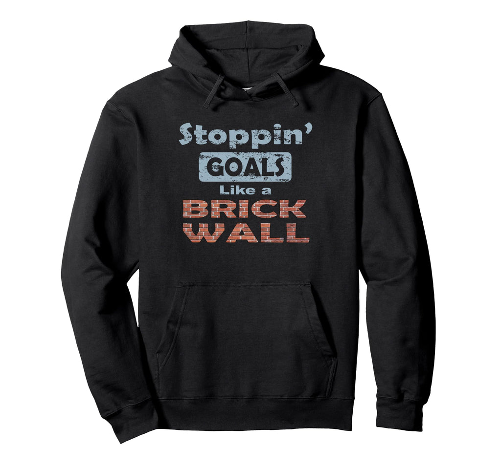 Stoppin Goals Like Brick Wall Defense And Hoodie - Graphic Print Unisex