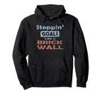 Stoppin Goals Like Brick Wall Defense And Hoodie - Graphic Print Unisex