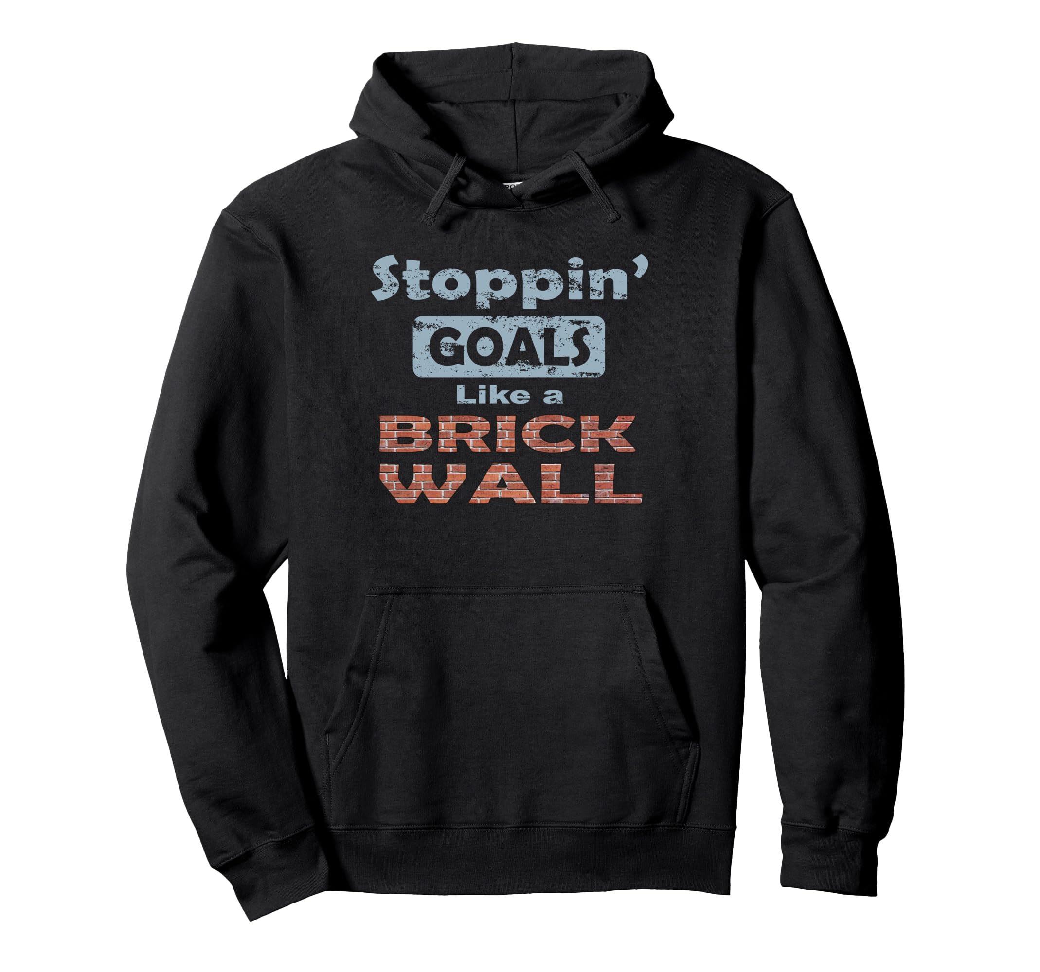Stoppin Goals Like Brick Wall Defense And Hoodie - Graphic Print Unisex