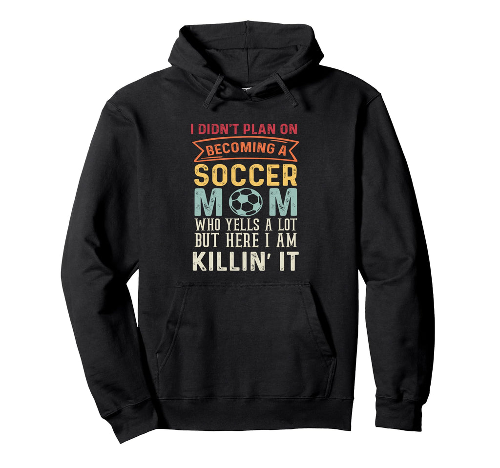 I Didnt Plan Becoming Soccer Mom But Here Hoodie - Graphic Print Men Women