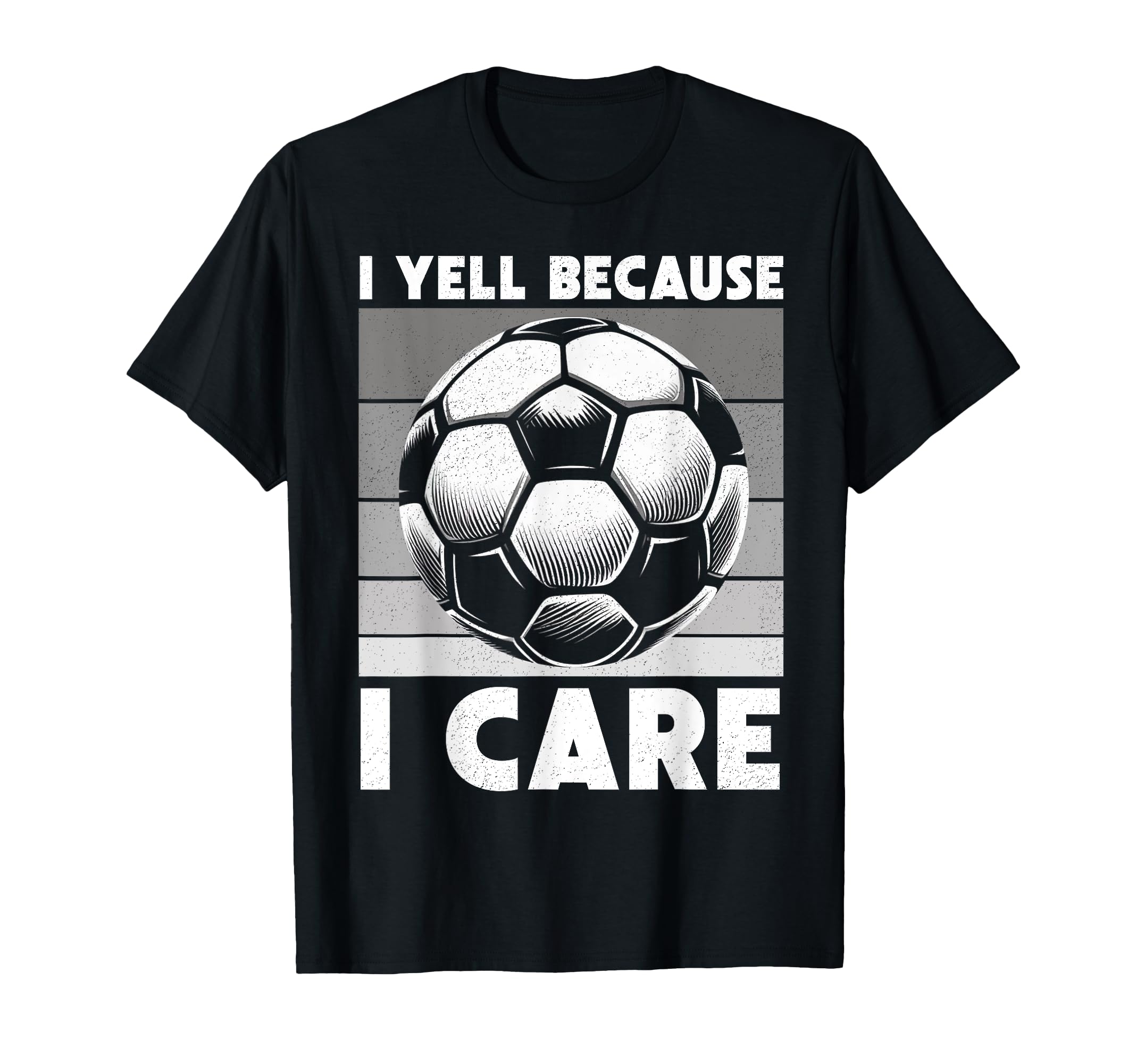 I Yell Because I Care Soccer Dad Funny T-Shirt - Streetwear Style Unisex