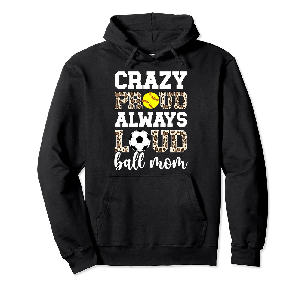 Crazy Proud Always Loud Ball Mom Softball Hoodie - Trendy Graphic Unisex