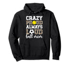 Crazy Proud Always Loud Ball Mom Softball Hoodie - Trendy Graphic Unisex