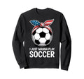 I Just Wanna Play Soccer Player Sweatshirt - Aesthetic Graphic Men Women