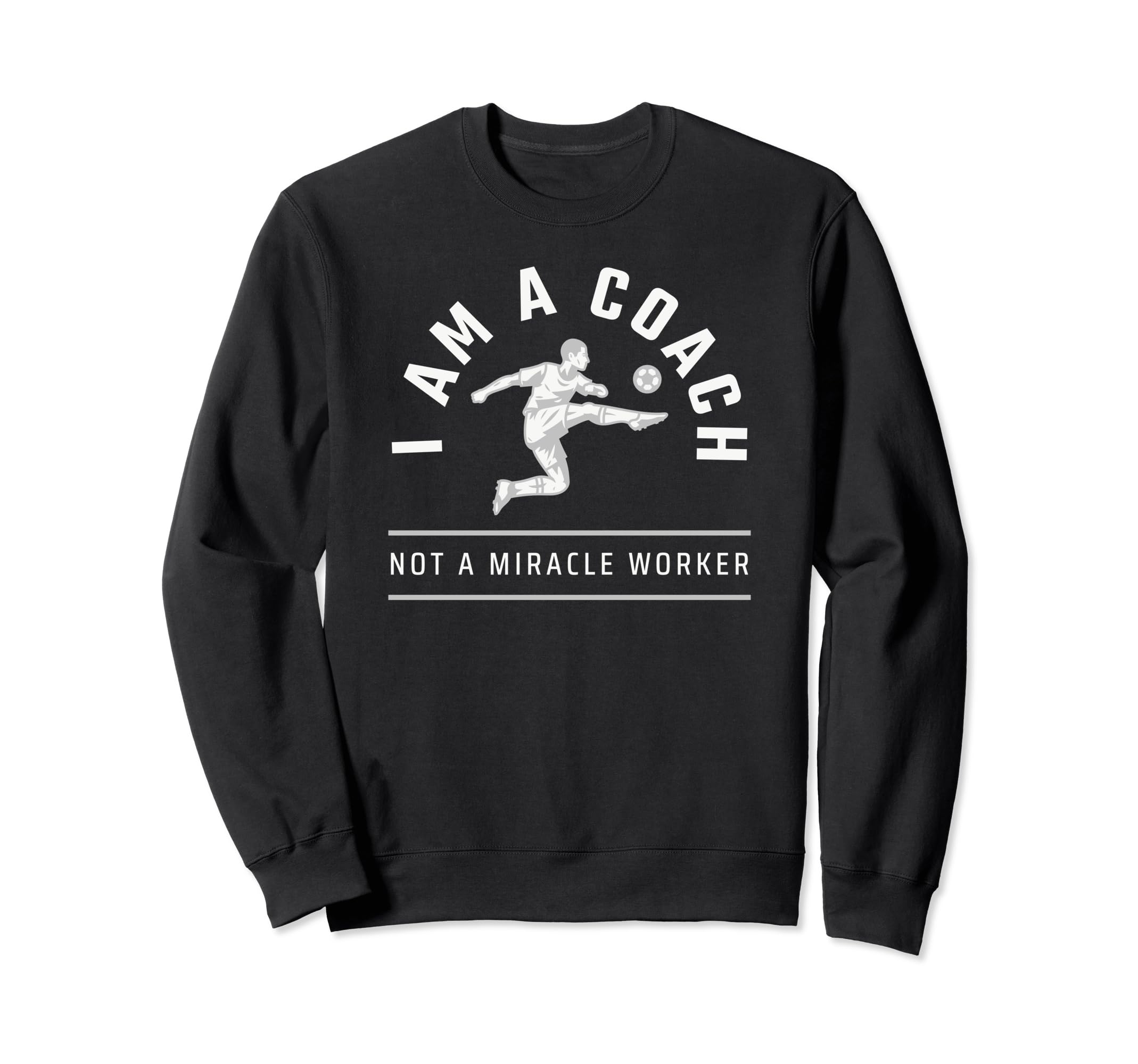 Funny Soccer Coach I Am Coach Sweatshirt - Casual Everyday Wear Men Women