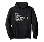 Eat Sleep Dog Sports Repeat Dog Sports Hoodie - Custom Art Print Men Women