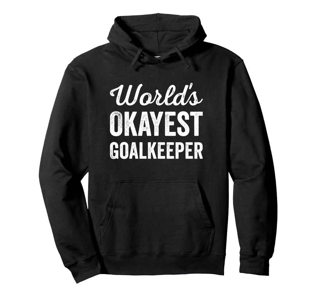Worlds Okayest Goalkeeper Funny Hoodie - Aesthetic Graphic Unisex