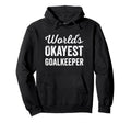 Worlds Okayest Goalkeeper Funny Hoodie - Aesthetic Graphic Unisex
