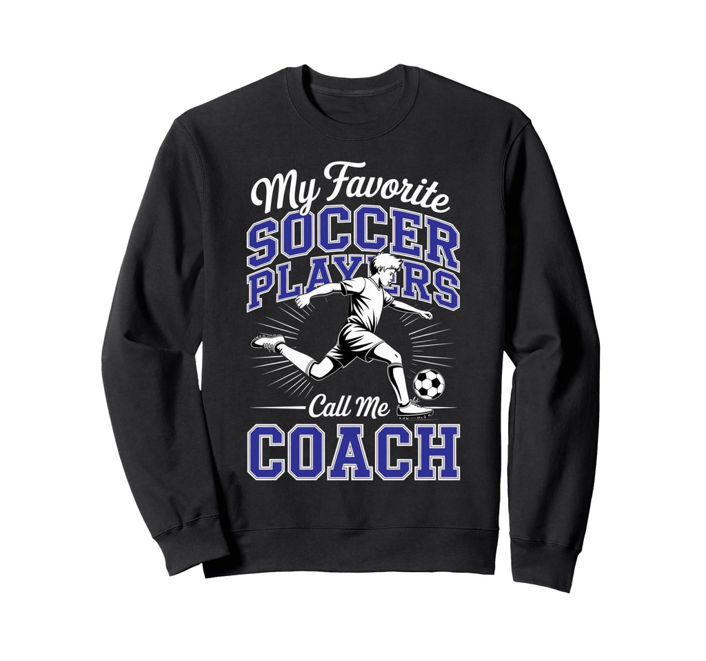 Soccer Coach My Favorite Soccer Sweatshirt - Unique Graphic Men Women
