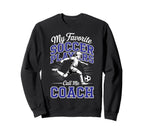 Soccer Coach My Favorite Soccer Sweatshirt - Unique Graphic Men Women