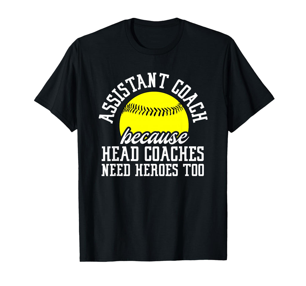 Softball Assistant Coach Because Head T-Shirt - Novelty Apparel Men Women